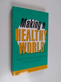 Making a healthy world : agencies, actors, and policies in international health