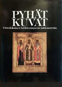Pyhät kuvat. Ortodoksisen kirkkomuseon taideaarteita. (ikonit, kirkkotekstiilit, sakraaliesineet)