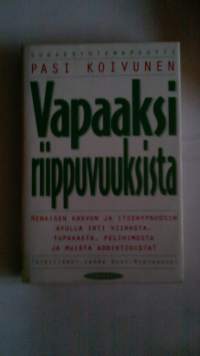 Vapaaksi riippuvuuksista - Henkisen kasvun ja itsehypnoosin avulla irti viinasta, tupakasta, pelihimosta ja muista addiktioista!