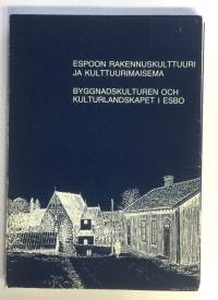 Espoon rakennuskulttuuri ja kulttuurimaisema = Byggnadskulturen och kulturlandskapet i Esbo