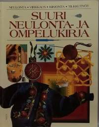 Suuri neulonta- ja ompelukirja. (Neulonta, virkkaus, kirjonta, tilkkutyöt)