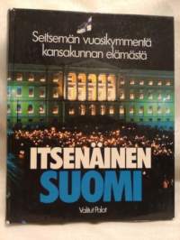 Itsenäinen Suomi - Seitsemän vuosikymmentä kansakunnan elämästä