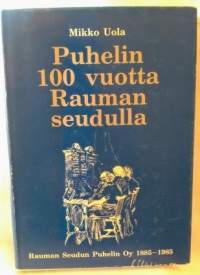 Puhelin 100 vuotta Rauman seudulla - Rauman Seudun Puhelin Oy 1885-1985