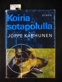 Koiria sotapolulla - Sotakoiratarinoita Vienan korpitaisteluista ja partisaanien takaa-ajoista jatkosodan päiviltä