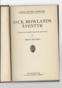Curwood, James OliverJack Howlands äventyr / bemyndigad översättning från engelskan af Emilie Kullman – Stockholm : B. Wahlström, 1911.
