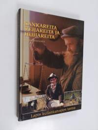 Sankareita, veijareita ja huijareita : Lapin kullankaivajien tarina (signeerattu, tekijän omiste)