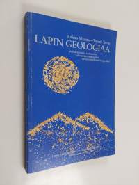 Lapin geologiaa : hiekkarannoista tuntureiksi, tulivuorista tasangoiksi, mannerjäätiköstä maaperäksi