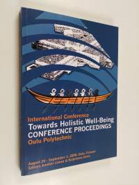 Towards holistic well-being : international conference : conference proceedings : Oulu Polytechnic August 29 - September 1, 2000, Oulu, Finland