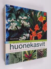 Kukoistavat huonekasvit : kasvata hyvinvoivia ja terveitä huonekasveja