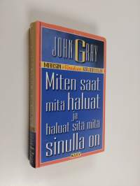 Miten saat mitä haluat ja haluat sitä mitä sinulla on : käytännöllisiä ja henkisiä ohjeita menestykseen