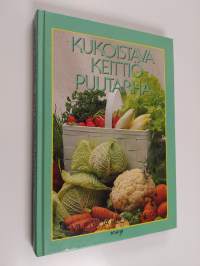 Kukoistava keittiöpuutarha : viljelyä ja ruokaohjeita