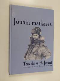 Jounin matkassa : [tarinoita Suomen Lapista] : stories from the Finnish Lapland = Travels with Jouni - Travels with Jouni (signeerattu)
