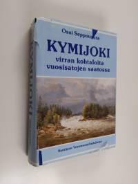 Kymijoki : virran kohtaloita vuosisatojen saatossa