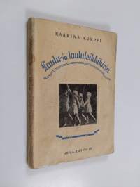 Laulu- ja laululeikkikirja : kouluja ja lastentarhoja varten