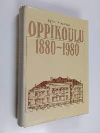 Oppikoulu 1880-1980 : oppikoulu ja sen opettajat koulujärjestyksestä peruskouluun (numeroitu)