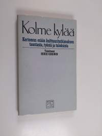 Kolme kylää : kertomus erään kulttuurintutkimuksen taustasta, työstä ja tuloksista