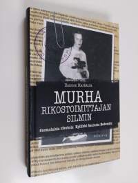 Murha rikostoimittajan silmin : suomalaisia rikoksia Kyllikki Saaresta Bodomiin