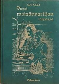 Vuosi metsänvartijan torpassa.  (Tosikertomukset, elämänkuvaus, Parkanon alue)