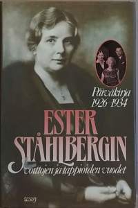 Päiväkirja 1926-1934. Ester Ståhlbergin voittojen ja tappioiden vuodet. (Elämänkuvaus, lapualaisvuodet)