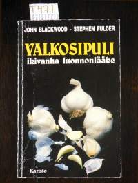 Valkosipuli : ikivanha luonnonlääke