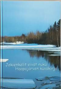 Jokienkelit eivät nuku - Haapajärven kuvakirja. (Kuvateokset, luontovalokuvat)