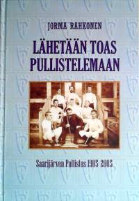 Lähetään toas pullistelemaan : Saarijärven Pullistus 1905-2005