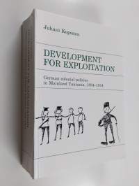 Development for Exploitation - German Colonial Policies in Mainland Tanzania, 1884-1914