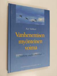 Vanhenemisen myönteinen voima : vanhene omilla ehdoillasi