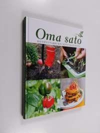 Oma sato : kotipuutarhurin hyötykasviopas