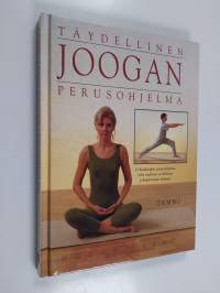 Täydellinen joogan perusohjelma : 12 kuukauden joogaohjelma, joka uudistaa syvällisesti jokapäiväisen elämäsi