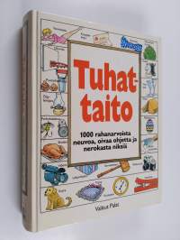 Tuhattaito : 1000 rahanarvoista neuvoa, oivaa ohjetta ja nerokasta niksiä