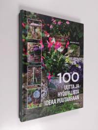 100 uutta ja hyödyllistä ideaa puutarhaan