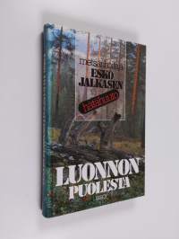 Luonnon puolesta : metsänhoitaja Esko Jalkasen hätähuuto