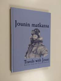 Jounin matkassa : [tarinoita Suomen Lapista] : stories from the Finnish Lapland = Travels with Jouni - Travels with Jouni
