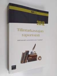 Tilintarkastajan raportointi 2012 : kertomukset, lausunnot ja muut asiakirjat