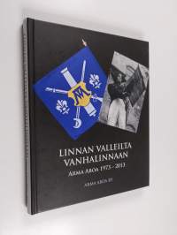 Linnan valleilta Vanhalinnaan : Arma Aboa 1973 - 2013