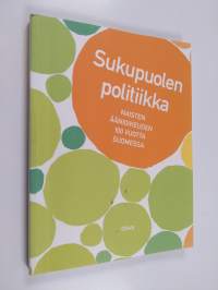 Sukupuolen politiikka : naisten äänioikeuden 100 vuotta Suomessa