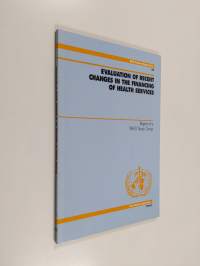 Evaluation of recent changes in the financing of health services : report of a WHO Study Group