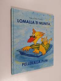 Lomalla ei munita, Pellekaija Pum