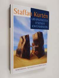 Uraputkesta itsensä johtamiseen : kokemuksia, ajatuksia ja harjoituksia
