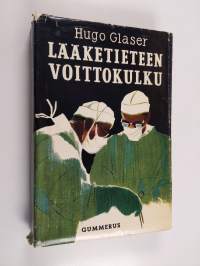 Lääketieteen voittokulku : lääketieteellisen tutkimuksen saavutuksia viimeksi kuluneiden sadan vuoden aikana