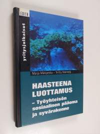 Haasteena luottamus : työyhteisön sosiaalinen pääoma ja syvärakenne