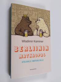 Berliinin matkaopas uteliaalle matkailijalle