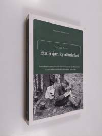 Etulinjan kynämiehet : suomalaisen sotakirjallisuuden kustantaminen ja ennakkosensuuri kirjojen julkaisutoiminnan sääntelijänä 1939-1944