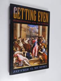 Getting even : forgiveness and its limits
