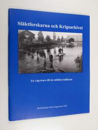 Släktforskarna och Krigsarkivet : en vägvisare till de militära källorna