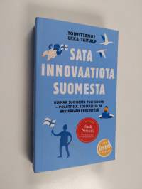 Sata innovaatiota Suomesta : kuinka Suomesta tuli Suomi : poliittisia, sosiaalisia ja arkipäivän keksintöjä - Kuinka Suomesta tuli Suomi - 100 innovaatiota Suomesta