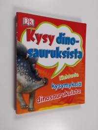 Kysy dinosauruksista - Kiehtovia kysymyksiä dinosauruksista