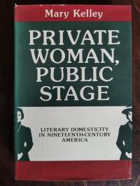 Private Woman, Public State. Literary Domesticity in Nineteenth-Century America