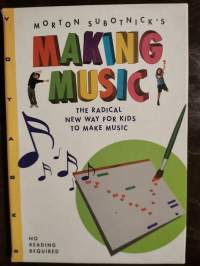 Making Music. The Radical New Way for Kids to Make Music